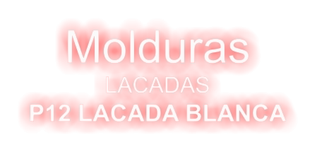 Molduras  LACADAS P12 LACADA BLANCA